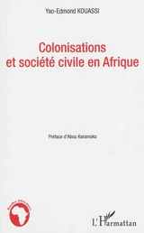 Colonisations et société civile en Afrique - Yao-Edmond Kouassi
