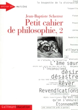 Petit cahier de philosophie. Vol. 2 - Jean-Baptiste Scherrer