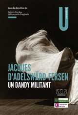 Jacques d'Adelswärd-Fersen : un dandy militant : actes de la journée d'études de l'université de Lille