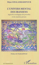 L'univers mental des Iraniens : approche sociologique des proverbes et des maximes persans - Bjian Ghalamkaripour