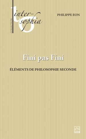 Fini pas fini : Eléments de philosophie seconde - Philippe Eon