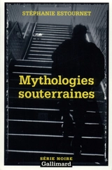 Mythologies souterraines - Stéphanie Estournet