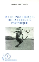 Pour une clinique de la douleur psychique - Michèle Bertrand