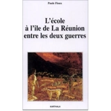 L'école à l'île de La Réunion entre les deux guerres - Paule Fioux
