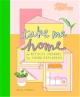 Take Me Home : An Activity Journal for Young Explorers - Mary Richards