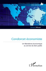 Condorcet économiste : un libéralisme économique au service du bien public - Gérard Minart