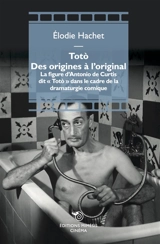 Toto, des origines à l'original : la figure d'Antonio De Curtis dit Toto dans le cadre de la dramaturgie comique - Elodie Hachet