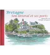 Bretagne : son littoral et ses ports - Philippe Gloaguen