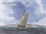 Saint-Malo : cité corsaire - Philippe Gloaguen