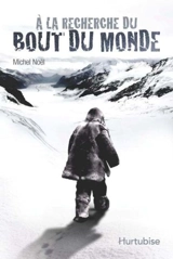 A la recherche du bout du monde - Michel Noël