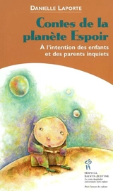 Contes de la planète Espoir : à l'intention des enfants et des parents inquiets - Danielle Laporte