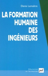 La formation humaine des ingénieurs - Denis Lemaître
