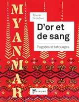 D'or et de sang : pagodes et tatouages : Myanmar - Marie Stricher