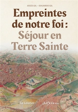 Empreintes de notre foi : séjour en Terre sainte - Jésus Gil