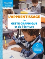 L'apprentissage du geste graphique et de l'écriture : cycles 1, 2 et 3 - Marie-Pierre Castelli