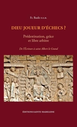 Dieu joueur d'échecs ? : prédestination, grâce et libre arbitre. Vol. 1. De l'écriture à saint Albert le Grand - Basile