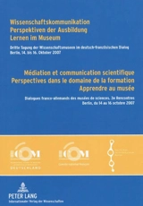 Médiation et communication scientifique, perspectives dans le domaine de la formation, apprendre au musée. Wissenschaftskommunikation, Perspektiven der Ausbildung, lernen in Museum - Rencontres de professionnels de musées de sciences (01 ; 2003 ; Munich, Allemagne)