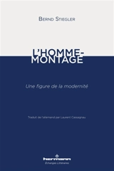 L'homme-montage : une figure de la modernité - Bernd Stiegler