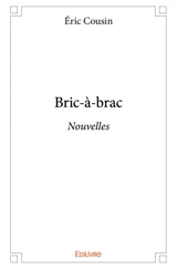 Bric-à brac : Nouvelles - Eric Cousin