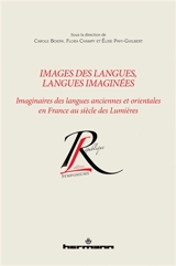 Images des langues, langues imaginées : imaginaires des langues anciennes et orientales en France au siècle des lumières. Images des langues, langues imaginées : imagining ancient and oriental languages in Enlightenment France