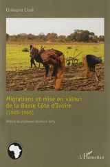 Migrations et mise en valeur de la basse Côte d'Ivoire (1920-1960) : les forçats ouest-africains dans les bagnes éburnéens - Cheikh Chikouna Cisse