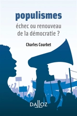Populismes : échec ou renouveau de la démocratie ? - Charles Courbet
