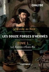 Les douze forges d'Hermès. Vol. 1. Les enfers d'Enée-roi - Chalybe