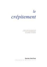Le crépitement : poèmes (1992-2000) - Rafael-José Diaz