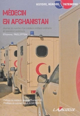 Médecin en Afghanistan : journal de marche d'un médecin militaire ordinaire en opération extérieure - Etienne Philippon