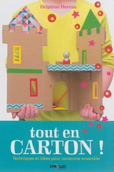 Tout en carton ! : techniques et idées pour construire ensemble - Delphine Doreau