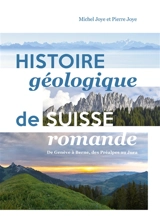 Histoire géologique de Suisse romande : de Genève à Berne, des Préalpes au Jura - Michel Joye