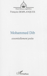 Mohammed Dib : essentiellement poète - François Desplanques