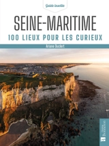 Seine-Maritime : 100 lieux pour les curieux - Ariane Duclert