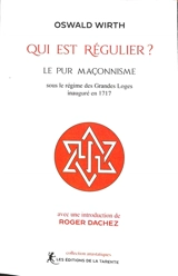 Qui est régulier ? : le pur maçonnisme sous le régime des grandes loges inauguré en 1717 - Oswald Wirth