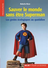 Sauver le monde sans être Superman : les gestes écologiques au quotidien - Roberto Rizzo