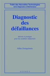 Diagnostic des défaillances : théorie et pratique pour les systèmes industriels - Gilles Zwingelstein