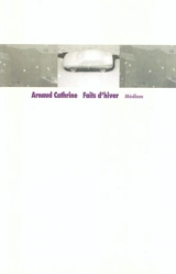Faits d'hiver - Arnaud Cathrine