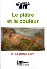Le plâtre et la couleur. Vol. 2. Le plâtre peint