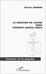 La question de l'autre dans Federico Garcia Lorca - Michèle Ramond