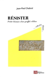 Résister : petite histoire d'un graffiti célèbre : tour de Constance-Aigues-Mortes - Jean-Paul Chabrol