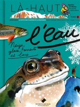 L'eau : neige, glace, torrents et lacs - Hervé Frumy