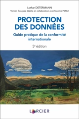 Protection des données : guide pratique de la conformité internationale - Lothar Determann