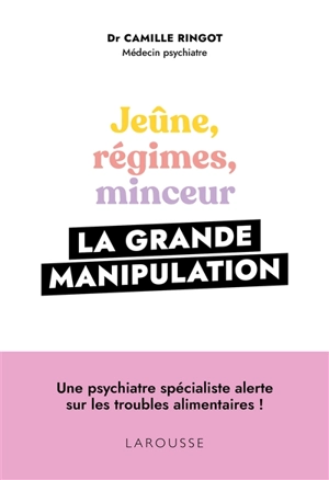 Jeûne, régimes, minceur : la grande manipulation - Camille Ringot
