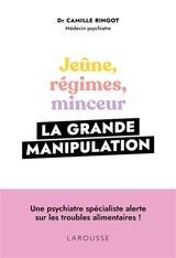 Jeûne, régimes, minceur : la grande manipulation - Camille Ringot