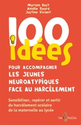 100 idées pour accompagner les jeunes neuro-atypiques face au harcèlement : sensibiliser, repérer et sortir du harcèlement scolaire de la maternelle au lycée - Myriam Bost