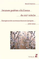 Jeunes poètes chiliens du XXIe siècle : émergence de nouveaux discours lyriques : 2000-2019 - Benoît Santini