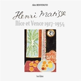 Henri Matisse : Nice et Vence 1917-1954 - Alex Benvenuto