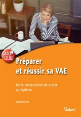 Préparer et réussir sa VAE : de la construction du projet au diplôme - David Rivoire