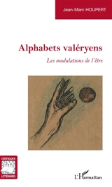 Alphabets valéryens : les modulations de l'être - Jean-Marc Houpert