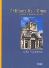 Philibert de L'Orme : architecte du roi (1514-1570) - Jean-Marie Pérouse de Montclos